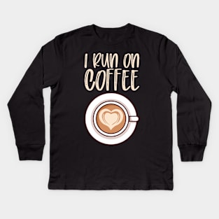 I Run On Coffee - Caffeine Lover Gift Kids Long Sleeve T-Shirt